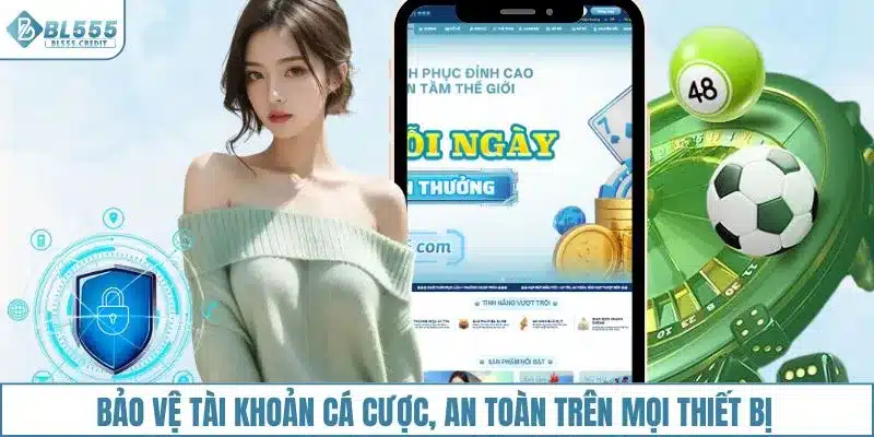Bảo vệ tài khoản cá cược, an toàn trên mọi thiết bị