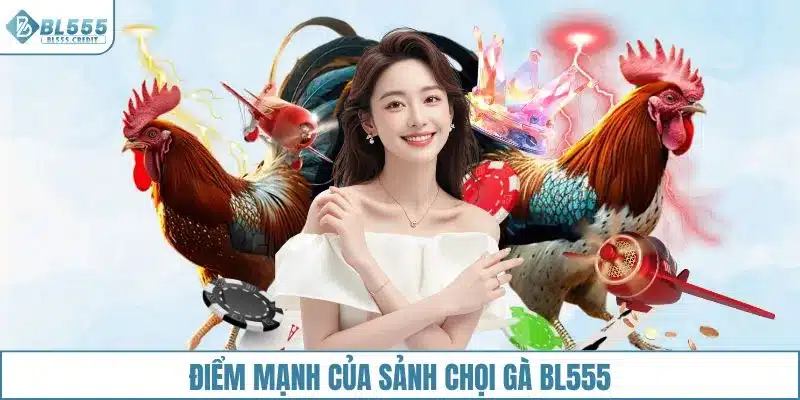 Điểm mạnh của sảnh chọi gà BL555