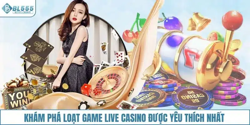 Khám phá loạt game live casino được yêu thích nhất