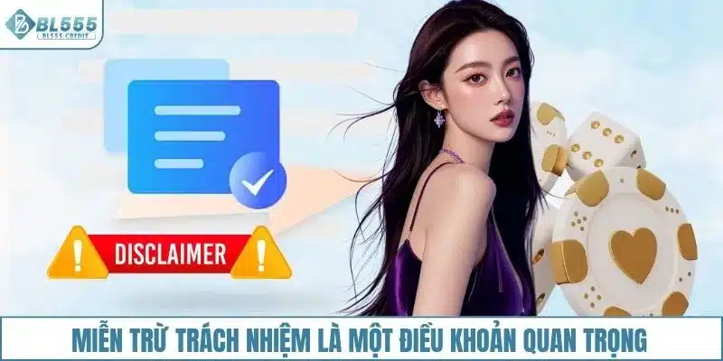 Miễn trừ trách nhiệm là một điều khoản quan trọng tại BL555