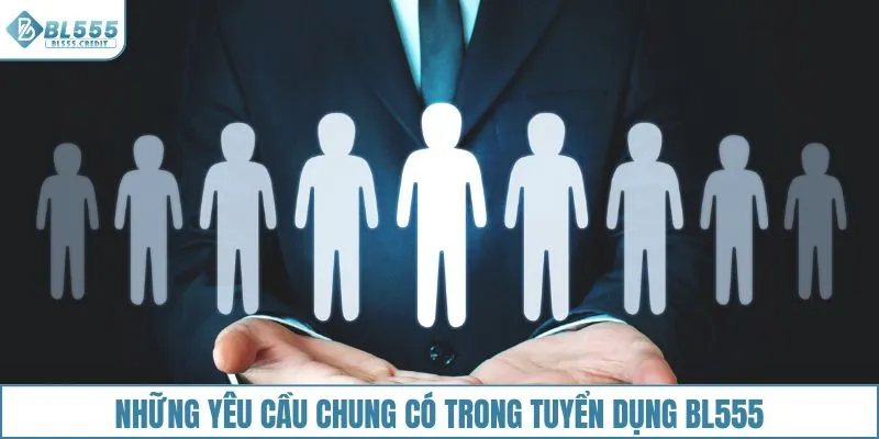 Những yêu cầu chung có trong tuyển dụng BL555