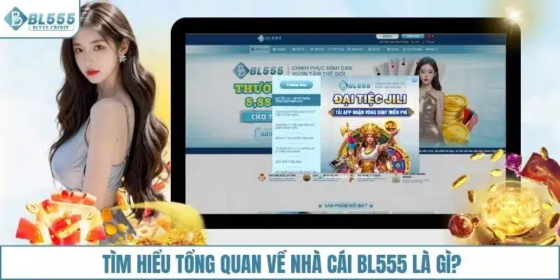 Tìm hiểu tổng quan về nhà cái BL555 là gì